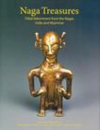 Naga Treasures: Tribal Adornment from the Nagas India and Myanmar