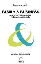 Family & business. Ottenere armonia e risultati nelle imprese di famiglia