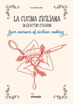cucina siciliana in quattro stagioni. Four season of sicilian cooking. Ediz. italiana e inglese