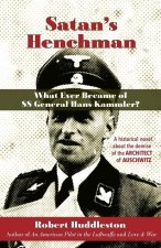 Satan's Henchman: What Ever Became of SS General Hans Kammler?: What Ever Became of SS General Hans Kammler?