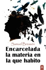 Encarcelada la materia en la que habito