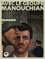Avec le Groupe Manouchian - Des immigrés dans la résistance (Nouvelle édition)