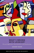 What's Wrong with Lookism? Personal Appearance, Discrimination, and Disadvantage (Hardback)