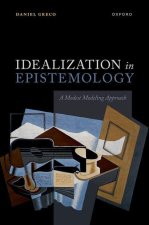 Idealization in Epistemology A Modest Modeling Approach (Hardback)