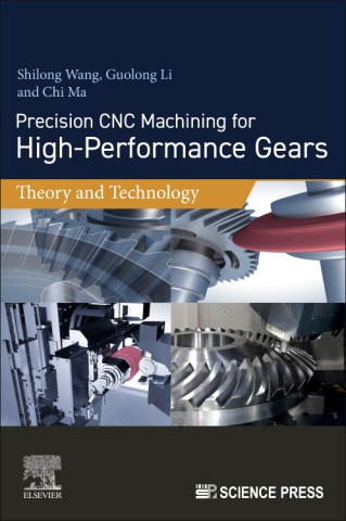 Precision CNC Machining for High-Performance Gears (Shilong Wang,Guolong Li,Huajun Cao)(Puha kötésű)