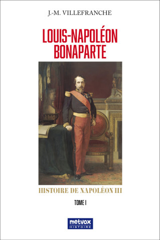 La vie de Napoléon III - Tome I