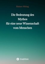 Die Bedeutung des Mythos für eine neue Wissenschaft vom Menschen