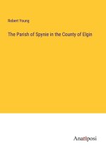 The Parish of Spynie in the County of Elgin