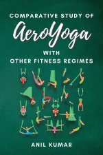 Comparative Study of Aeroyoga With Other Fitness Regimes
