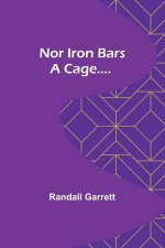 Nor Iron Bars a Cage....