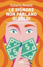 signore non parlano di soldi. Quanto ci costa la disparità di genere?