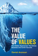 The Value of Values: The Hidden Superpower That Drives Business and Career Success