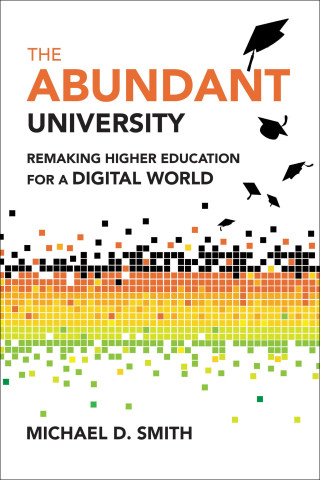 The Abundant University: Remaking Higher Education for a Digital World