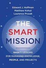 The Smart Mission: Nasa's Lessons for Managing Knowledge, People, and Projects