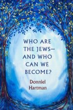 Who Are the Jews--And Who Can We Become?