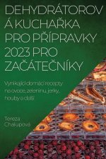 DEHYDRÁTOROVÁ KUCHA?KA PRO  P?ÍPRAVKY 2023 PRO  ZA?ÁTE?NÍKY