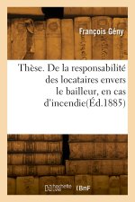 Thèse. De la responsabilité des locataires envers le bailleur, en cas d'incendie