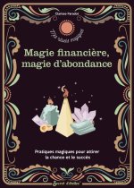 Rituels d abondance et de magie financière. Pratiques magiques pour attirer la chance et le succès