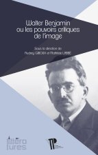 WALTER BENJAMIN OU LES POUVOIRS CRIFIQUES DE L'IMAGE