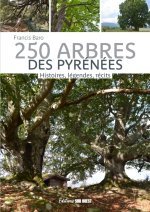 250 arbres des Pyrénées. Histoires, légendes, récits