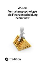 Wie die Verhaltenspsychologie die Finanzentscheidung beeinflusst