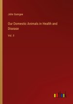 Our Domestic Animals in Health and Disease