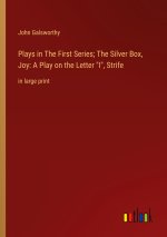 Plays in The First Series; The Silver Box, Joy: A Play on the Letter 