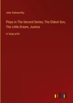 Plays in The Second Series; The Eldest Son, The Little Dream, Justice