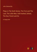Plays in The Sixth Series; The First and The Last, The Little Man, Hall-marked, Defeat, The Sun, Punch and Go