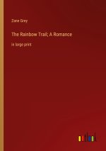 The Rainbow Trail; A Romance