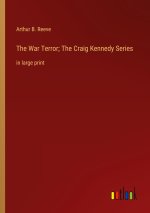The War Terror; The Craig Kennedy Series
