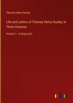 Life and Letters of Thomas Henry Huxley; In Three Volumes