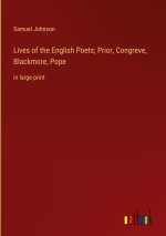 Lives of the English Poets; Prior, Congreve, Blackmore, Pope