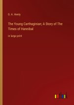 The Young Carthaginian; A Story of The Times of Hannibal