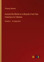 Around the World on a Bicycle; From San Francisco to Teheran
