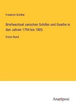 Briefwechsel zwischen Schiller und Goethe in den Jahren 1794 bis 1805