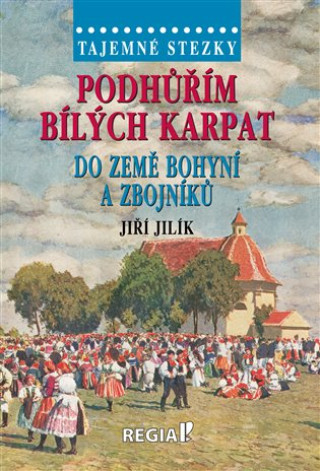 Tajemné stezky - Podhůřím Bílých Karpat do země bohyní a zbojníků