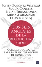 Los seis anclajes de la reconciliación: Guía metodológica para la transformación de conflictos