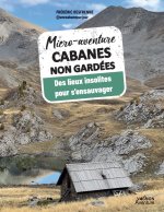 Micro-aventure Cabanes non gardées - 20 lieux insolites pour s'ensauvager