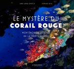 Le Mystère du corail rouge. Mon enquête autour de la Méditerranée