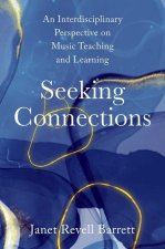 Seeking Connections An Interdisciplinary Perspective on Music Teaching and Learning (Paperback)