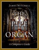 The Pipe Organ A Composer's Guide (Paperback)