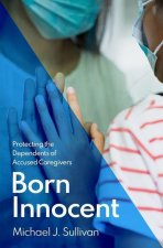Born Innocent Protecting the Dependents of Accused Caregivers (Hardback)