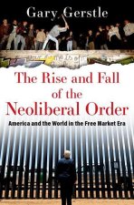 The Rise and Fall of the Neoliberal Order America and the World in the Free Market Era (Paperback)
