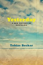 Yesterday – A New History of Nostalgia