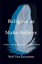 Religion as Make–Believe – A Theory of Belief, Imagination, and Group Identity