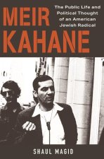 Meir Kahane – The Public Life and Political Thought of an American Jewish Radical