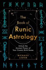The Book of Runic Astrology: Unlock the Ancient Power of Your Cosmic Birth Runes