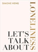 Let's Talk about Loneliness: The Search for Connection in a Lonely World