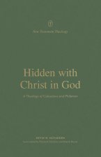 Hidden with Christ in God: A Theology of Colossians and Philemon